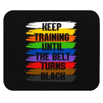 Discover Keep Training Until The Belt Turns Black Mouse Pads