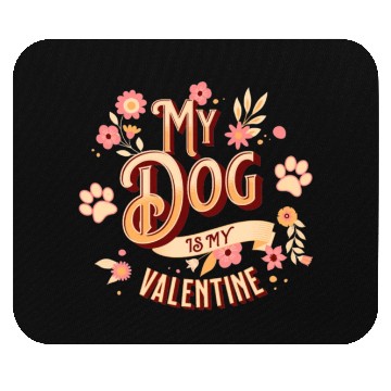 Discover My Dog Is My Valentine | Flowers Style Mouse Pads