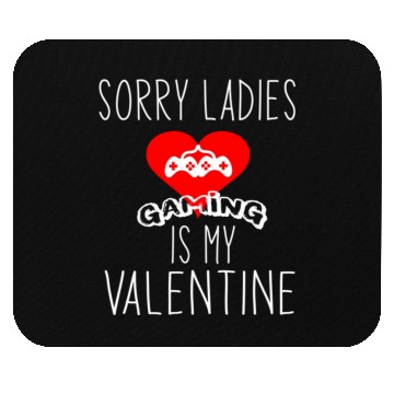 Discover sorry ladies gaming is my Valentine1784 Mouse Pads