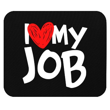 Discover I Love My Job Mouse Pads