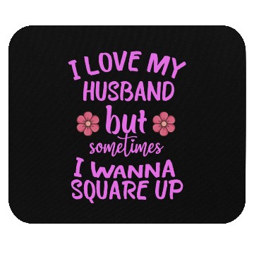 Discover I Love My Husband But Sometimes I Wanna square up Mouse Pads