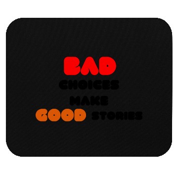 Discover Quotes:Bad choices make good stories. Mouse Pads
