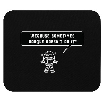 Discover Because sometimes Google doesn't do it Mouse Pads