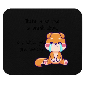 Discover There is no time to cry now work Mouse Pads