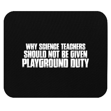 Discover Science Teachers Should Not Given Playground Duty7 Mouse Pads