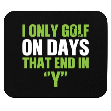 Discover i only golf on days that end Fathers Day Mouse Pads