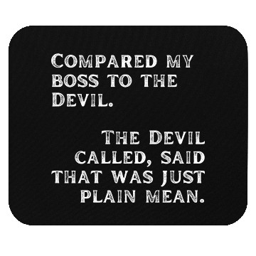 Discover Compared my boss to the devil Mouse Pads