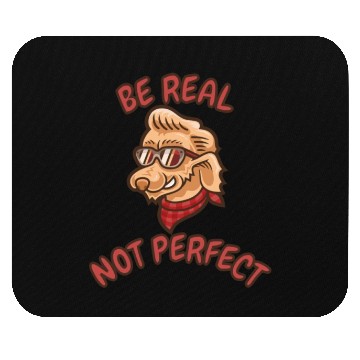 Discover "Be real, Not perfect" Mouse Pads