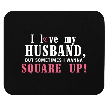Discover I Love My Husband But Sometimes I Wanna Square Up Mouse Pads
