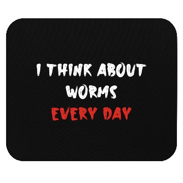Discover i think about worms every day Mouse Pads