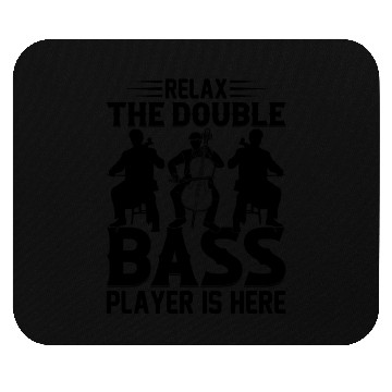 Discover Relax The Double Bass Player Is Here - Double Bass Mouse Pads