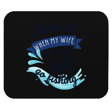 Discover i love it when my wife lets me go fishing Mouse Pads