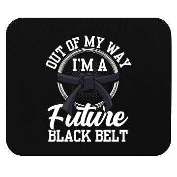 Discover Out Of My Way I'm A Future Black Belt MMA Belts Mouse Pads
