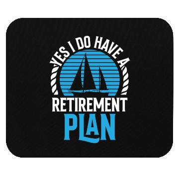 Discover Yes I Do Have A Retirement Plan Sail Sailor Mouse Pads