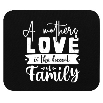 Discover A Mother Is The Heart Of The Family Mouse Pads