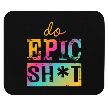Discover Funny sayings - DO EPIC SHIT Mouse Pads