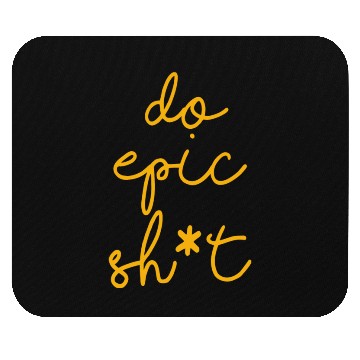 Discover Funny sayings - DO EPIC SHIT Mouse Pads