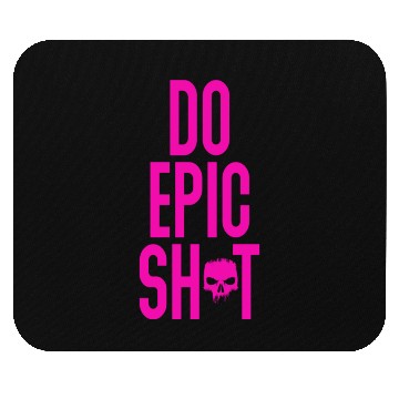 Discover Funny sayings - DO EPIC SHIT Mouse Pads