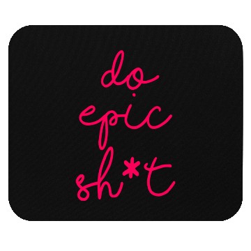 Discover Funny sayings - DO EPIC SHIT Mouse Pads