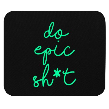 Discover Funny sayings - DO EPIC SHIT Mouse Pads