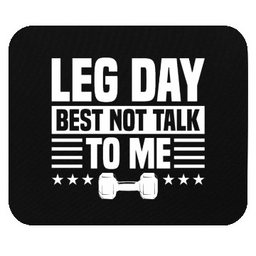 Discover Leg Day Best Not Talk To Me Funny For Weight Lifte Mouse Pads