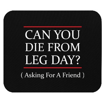 Discover Funny Can You Die From Leg Day For WEight Lifters Mouse Pads