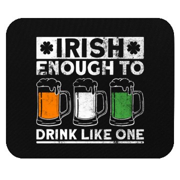 Discover Irish Enough To Drink Like One - St Patricks Day Mouse Pads