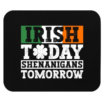 Discover Irish Today Shenanigans Tomorrow - St Patricks Day Mouse Pads