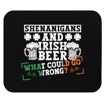 Discover Shenanigans And Irish Beer What Could Go Wrong? - Mouse Pads