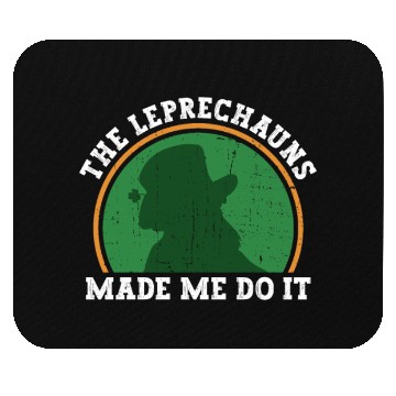Discover The Leprechauns Made Me Do It - St Patricks Day Mouse Pads