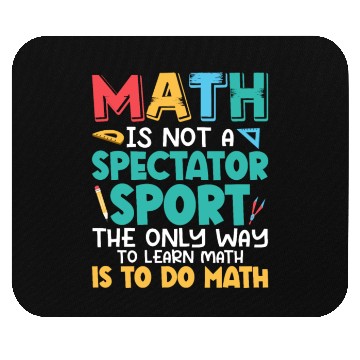 Discover Math Is Not A Spectator Sport Math Teacher Educati Mouse Pads