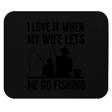 Discover i love it when my wife lets me go fishing Mouse Pads