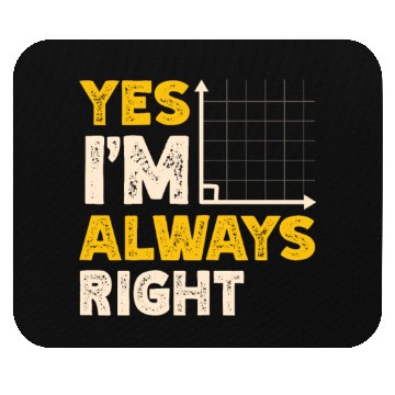 Discover Yes I'm Always Right Math Teacher Mathematician Mouse Pads