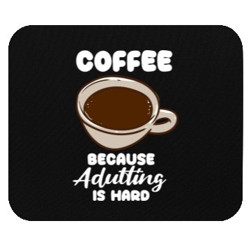 Discover Coffee Because Adulting Is Hard Mouse Pads