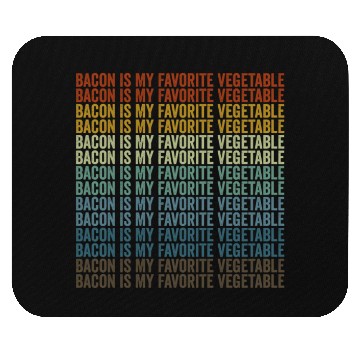 Discover Bacon Is My Favorite Vegetable Bacon Lover Mouse Pads