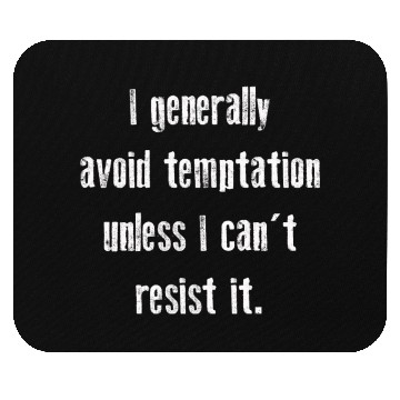 Discover I Generally Avoid Temptation Unless I Can't Resist Mouse Pads