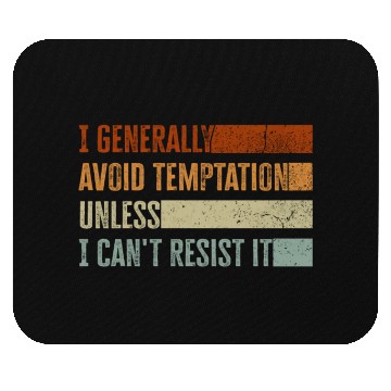 Discover I Generally Avoid Temptation Unless I Can't Resist Mouse Pads