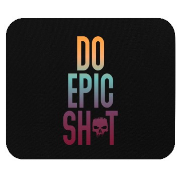 Discover Funny sayings - DO EPIC SHIT Mouse Pads