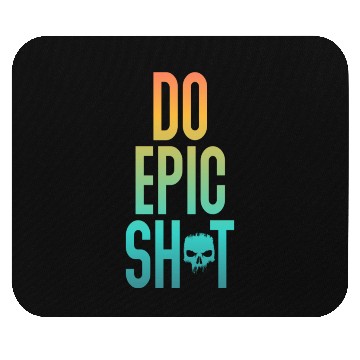 Discover Funny sayings - DO EPIC SHIT Mouse Pads