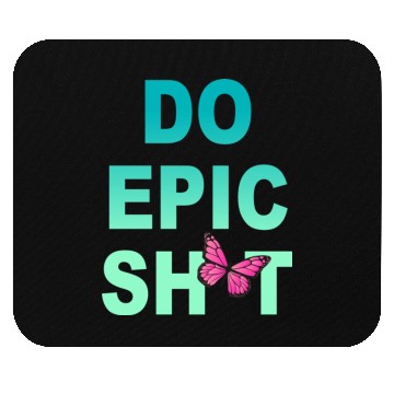Discover Funny sayings - DO EPIC SHIT Mouse Pads