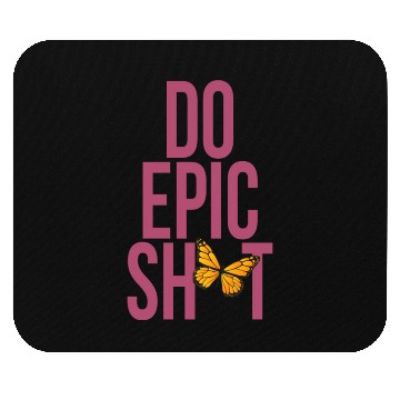 Discover Funny sayings - DO EPIC SHIT Mouse Pads