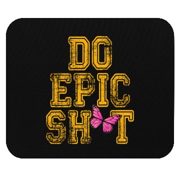 Discover Funny sayings - DO EPIC SHIT Mouse Pads