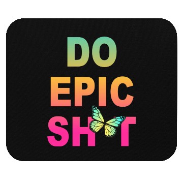 Discover Funny sayings - DO EPIC SHIT Mouse Pads