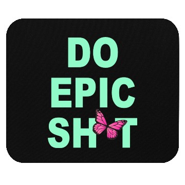 Discover Funny sayings - DO EPIC SHIT Mouse Pads