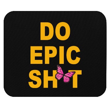 Discover Funny sayings - DO EPIC SHIT Mouse Pads