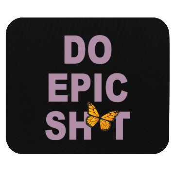 Discover Funny sayings - DO EPIC SHIT Mouse Pads