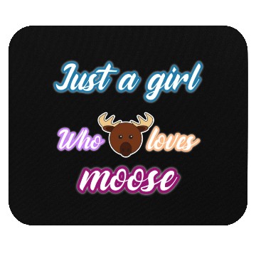 Discover just a girl who loves moose Mouse Pads