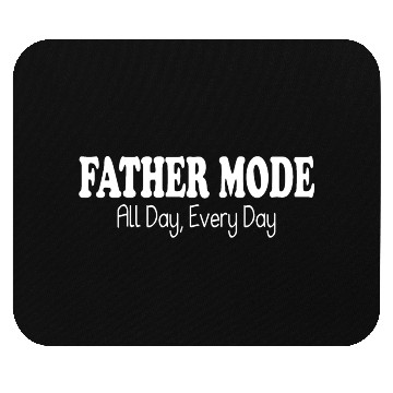 Discover Father Mode All Day Everyday Mouse Pads