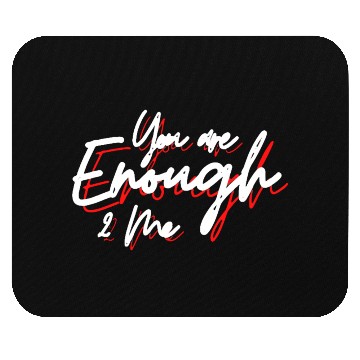 Discover You are enough to me Mouse Pads