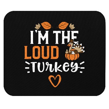Discover I'm The Loud Turkey - Thanksgiving Mouse Pads